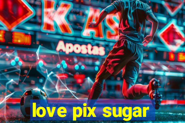 love pix sugar